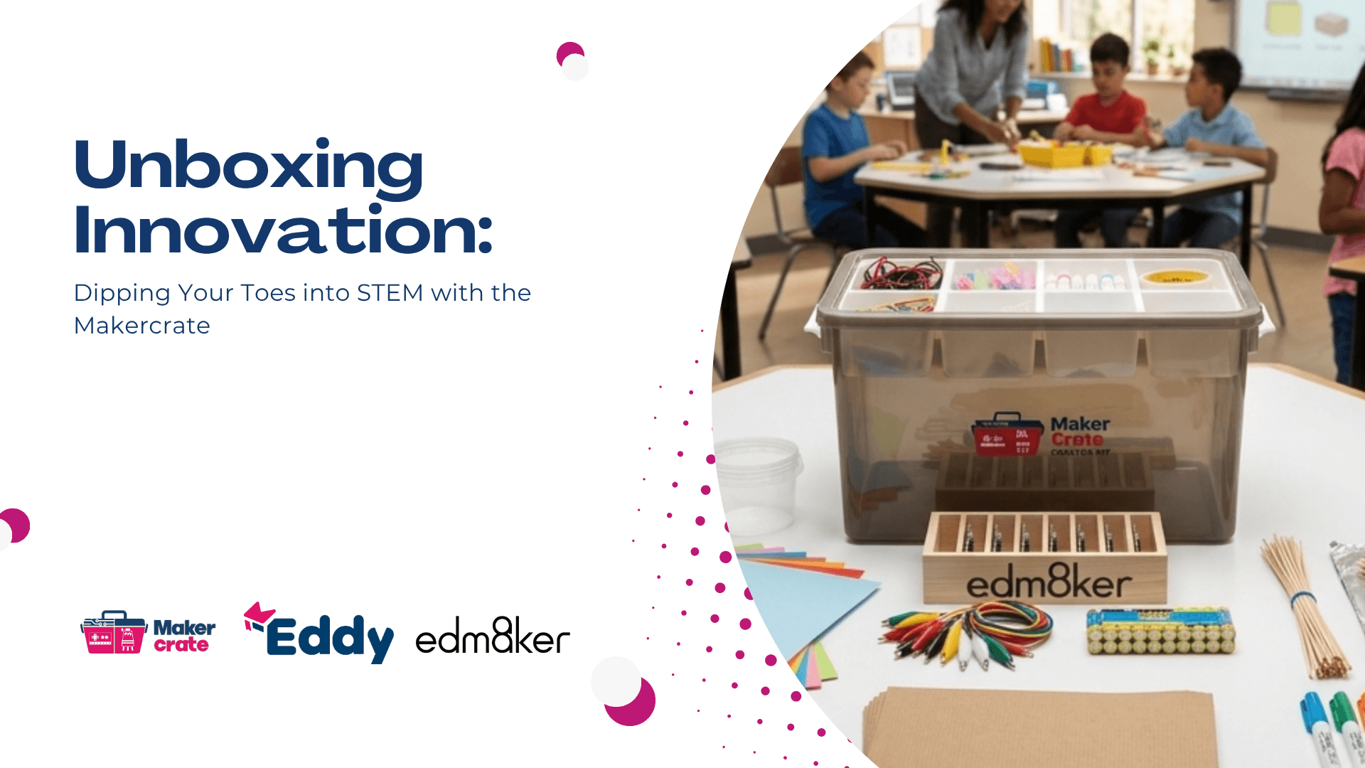 <span style="color:#bd1876">Unboxing Innovation: Dipping Your Toes into STEM with the Makercrate</span>